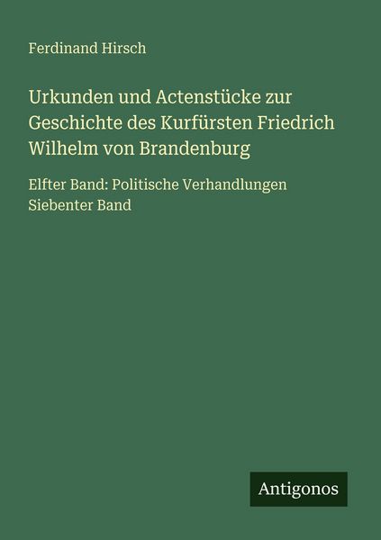 Produktbild: Urkunden und Actenst&uuml;cke zur Geschichte des Kurf&uuml;rsten Friedrich Wilhelm von Brandenburg