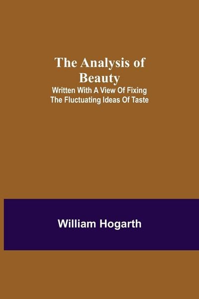 Produktbild: The Analysis of Beauty; Written with a view of fixing the fluctuating ideas of taste
