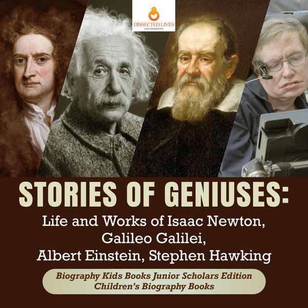 Produktbild: Stories of Geniuses : Life and Works of Isaac Newton, Galileo Galilei, Albert Einstein, Stephen Hawking | Biography Kids Books Junior Scholars Edition