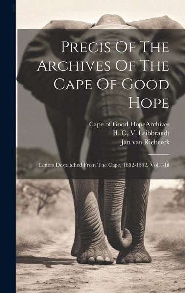 Produktbild: Precis Of The Archives Of The Cape Of Good Hope: Letters Despatched From The Cape, 1652-1662. Vol. I-iii