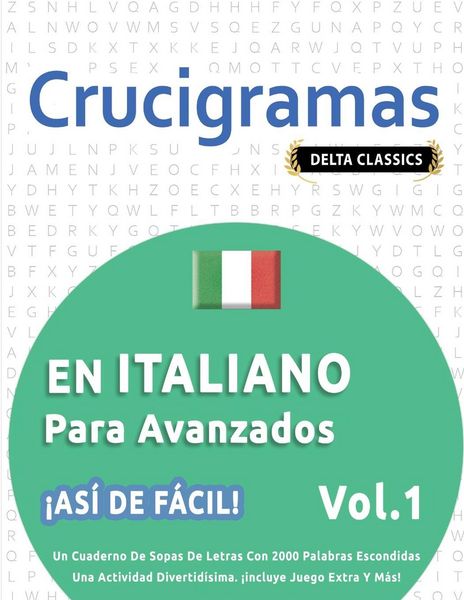 Produktbild: Crucigramas En Italiano Para Avanzados - &iexcl;as&iacute; De F&aacute;cil! - Vol.1 - Delta Classics - Un Cuaderno De Sopas De Letras Con 2000 Palabras Escondidas - Una A
