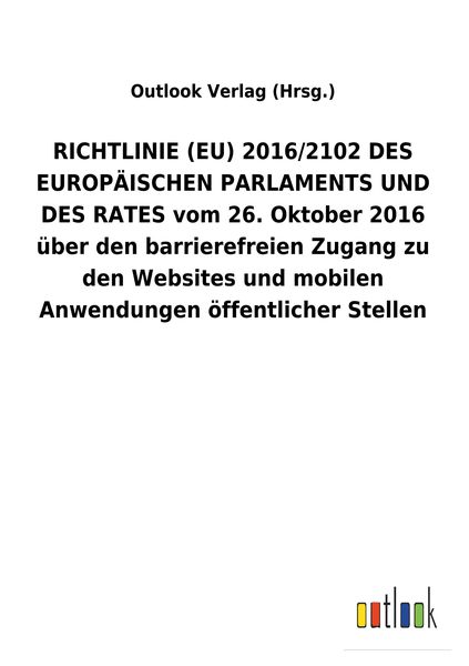 Produktbild: RICHTLINIE (EU) 2016/2102 DES EUROP&Auml;ISCHEN PARLAMENTS UND DES RATES vom 26. Oktober 2016 &uuml;ber den barrierefreien Zugang zu den Websites und mobilen Anwendungen &ouml;ffentlicher Stellen