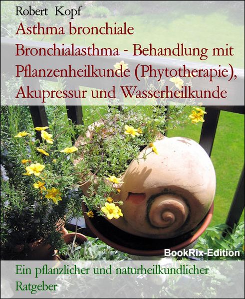 Produktbild: Asthma bronchiale Bronchialasthma - Behandlung mit Pflanzenheilkunde (Phytotherapie), Akupressur und Wasserheilkunde