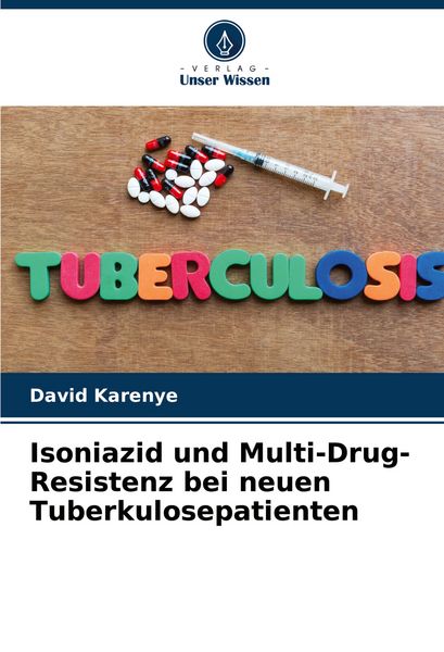 Isoniazid und Multi-Drug-Resistenz bei neuen Tuberkulosepatienten, Taschenbuch von David Karenye, Verlag Unser Wissen, 9786207388226