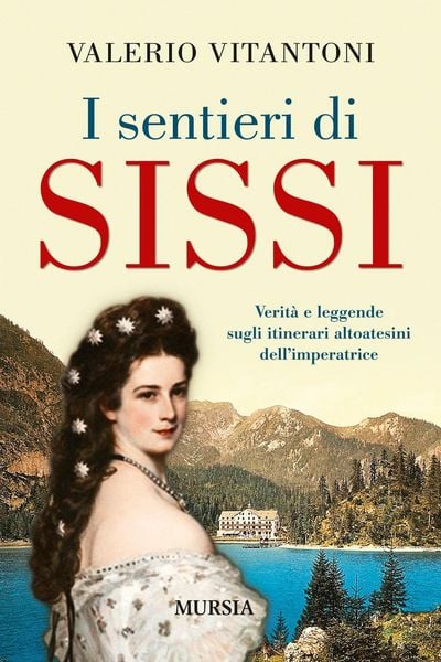 Produktbild: I sentieri di Sissi. Verit&agrave; e leggende sugli itinerari altoatesini dell'imperatrice