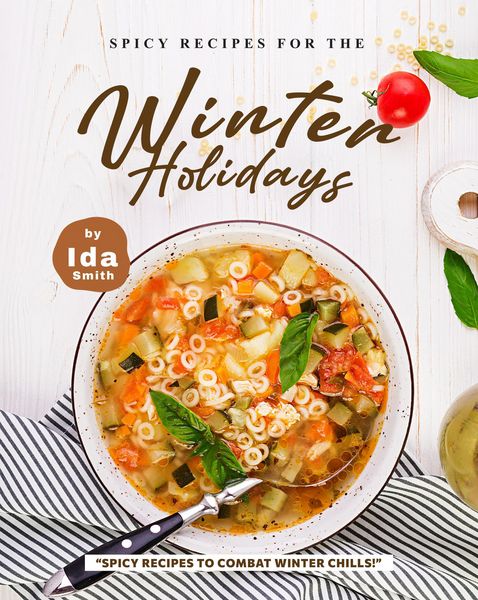 Produktbild: Spicy Recipes for the Winter Holidays: "Spicy Recipes to Combat Winter Chills!"