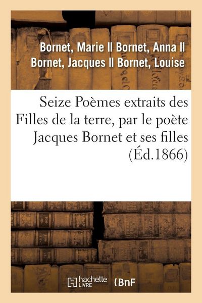 Produktbild: Seize Po&egrave;mes extraits des Filles de la terre, par le po&egrave;te Jacques Bornet et ses filles