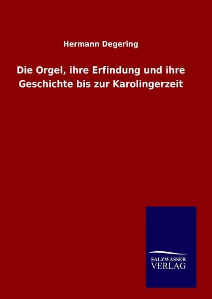Produktbild: Die Orgel, ihre Erfindung und ihre Geschichte bis zur Karolingerzeit