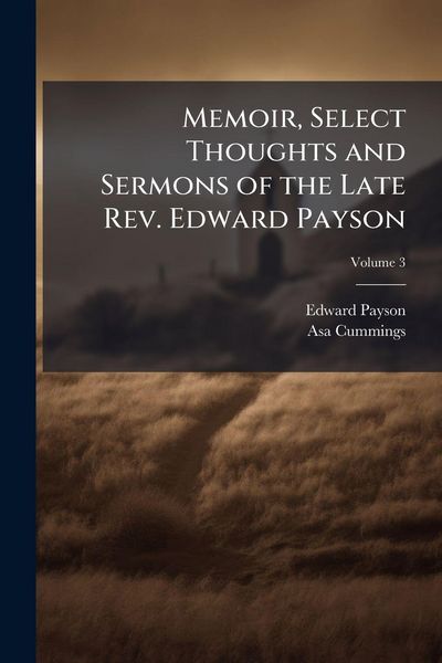 Produktbild: Memoir, Select Thoughts and Sermons of the Late Rev. Edward Payson
