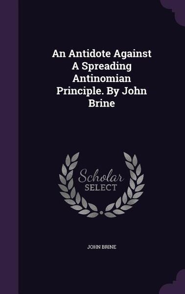 Produktbild: An Antidote Against A Spreading Antinomian Principle. By John Brine