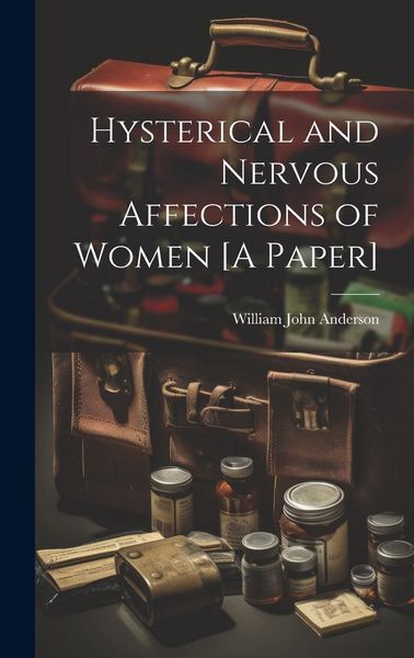 Produktbild: Hysterical and Nervous Affections of Women [A Paper]