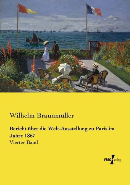 Bericht über die Welt-Ausstellung zu Paris im Jahre 1867, Taschenbuch von Wilhelm Braunmüller, Vero Verlag, 9783737212694