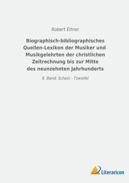 Produktbild: Biographisch-bibliographisches Quellen-Lexikon der Musiker und Musikgelehrten der christlichen Zeitrechnung bis zur Mitte des neunzehnten Jahrhunderts