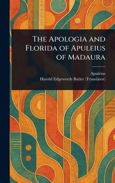 Produktbild: The Apologia and Florida of Apuleius of Madaura