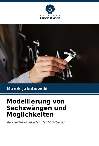 Modellierung von Sachzwängen und Möglichkeiten, Taschenbuch von Marek Jakubowski, Verlag Unser Wissen, 9786207335367