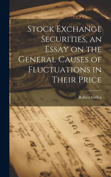 Produktbild: Stock Exchange Securities, an Essay on the General Causes of Fluctuations in Their Price
