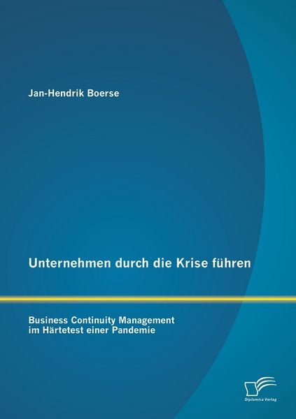 Produktbild: Unternehmen durch die Krise f&uuml;hren: Business Continuity Management im H&auml;rtetest einer Pandemie