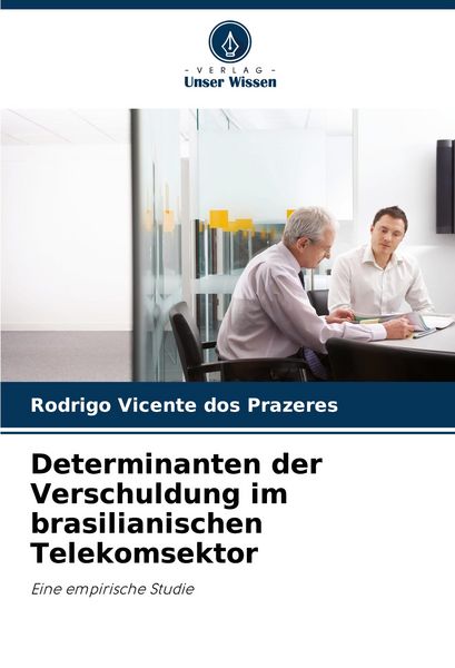 Determinanten der Verschuldung im brasilianischen Telekomsektor, Taschenbuch von Rodrigo Vicente dos Prazeres, Verlag Unser Wissen, 9786208607234
