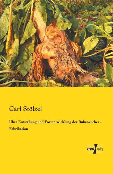 Produktbild: &Uuml;ber Entstehung und Fortentwicklung der R&uuml;benzucker - Fabrikation
