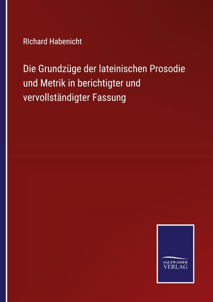 Die Grundzüge der lateinischen Prosodie und Metrik in berichtigter und vervollständigter Fassung, Taschenbuch von Richard Habenicht, Outlook,