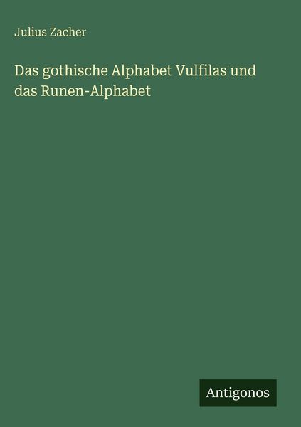 Produktbild: Das gothische Alphabet Vulfilas und das Runen-Alphabet