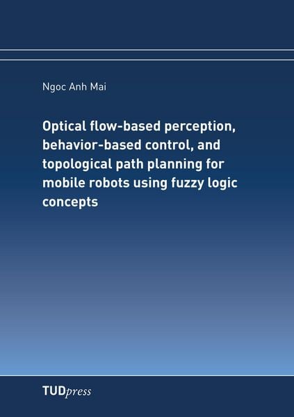 Produktbild: Optical flow-based perception, behavior-based control, and topological path planning for mobile robots using fuzzy logic concepts