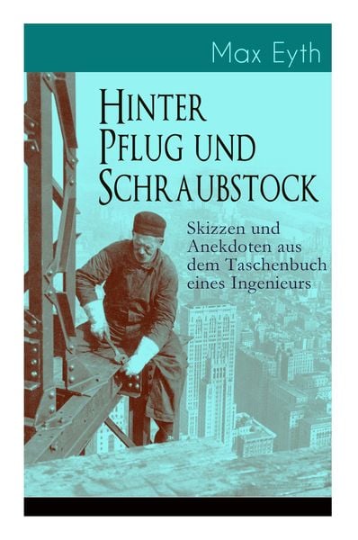 Hinter Pflug und Schraubstock - Skizzen und Anekdoten aus dem Taschenbuch eines Ingenieurs