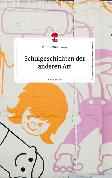 Produktbild: Schulgeschichten der anderen Art. Life is a Story - story.one