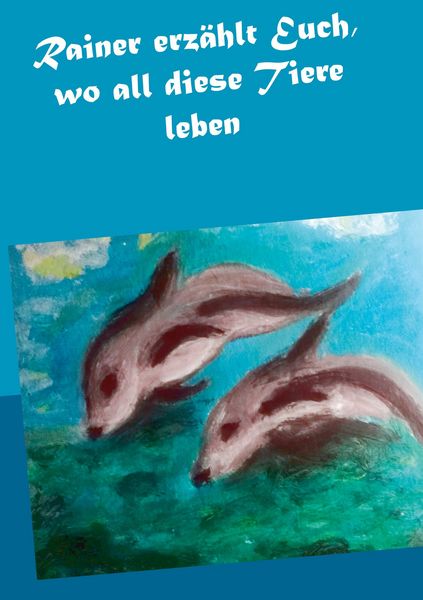 Produktbild: Rainer erz&auml;hlt Euch, wo all diese Tiere leben