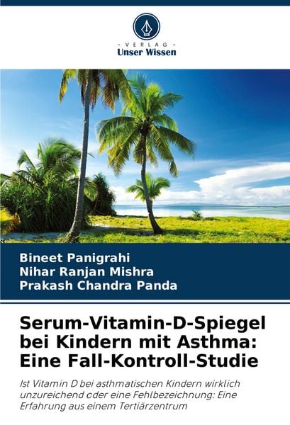Serum-Vitamin-D-Spiegel bei Kindern mit Asthma: Eine Fall-Kontroll-Studie, Taschenbuch von Bineet Panigrahi , Nihar Ranjan Mishra , Prakash Chandra