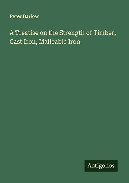 Produktbild: A Treatise on the Strength of Timber, Cast Iron, Malleable Iron