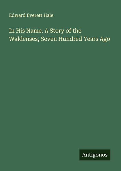 Produktbild: In His Name. A Story of the Waldenses, Seven Hundred Years Ago