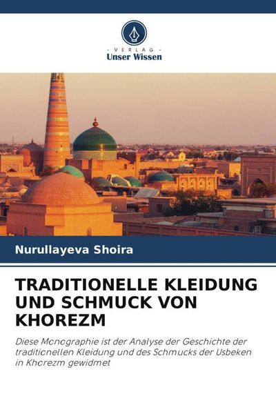 Traditionelle Kleidung und Schmuck von Khorezm, Taschenbuch von Nurullayeva Shoira, Verlag Unser Wissen, 9786205417348