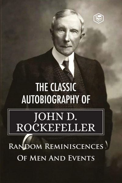Produktbild: The Classic Autobiography of John D. Rockefeller Random Reminiscences of Men and Events