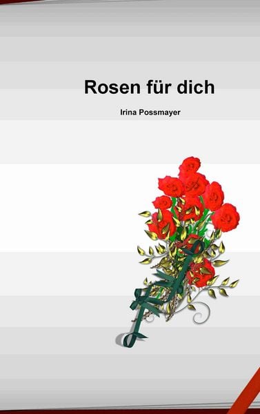 Rosen für dich, Taschenbuch von Irina Possmayer, BoD – Books on Demand, 9783738634112