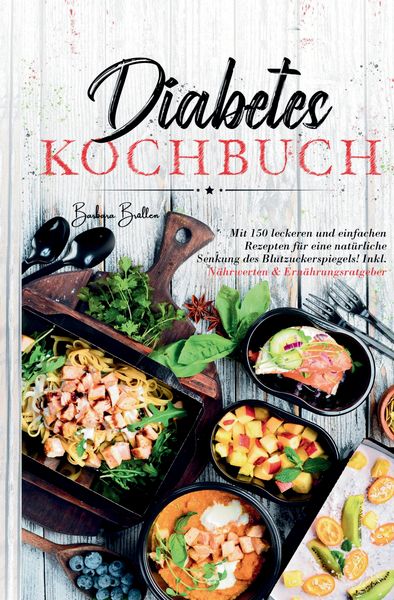 Produktbild: Diabetes Kochbuch &ndash; 150 einfache & leckere Rezepte f&uuml;r eine ausgewogene, blutzuckerfreundliche Ern&auml;hrung