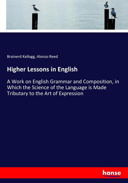 Higher Lessons in English, Taschenbuch von Brainerd Kellogg , Alonzo Reed, Hansebooks, 9783337159016
