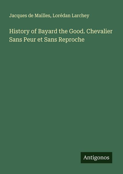 Produktbild: History of Bayard the Good. Chevalier Sans Peur et Sans Reproche