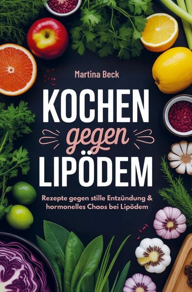 Produktbild: Kochen gegen Lip&ouml;dem: Rezepte gegen stille Entz&uuml;ndung & hormonelles Chaos bei Lip&ouml;dem