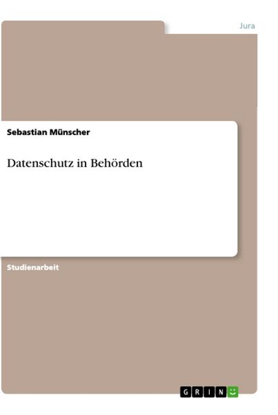 Datenschutz in Behörden, Taschenbuch von Sebastian Münscher, GRIN, 9783668828131