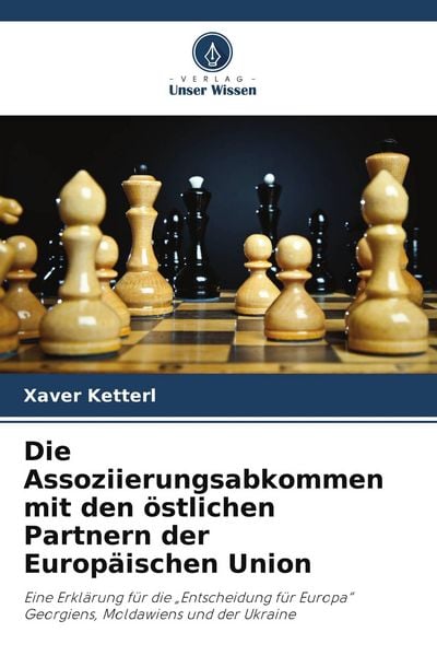 Die Assoziierungsabkommen mit den östlichen Partnern der Europäischen Union, Taschenbuch von Xaver Ketterl, Verlag Unser Wissen, 9786209859984