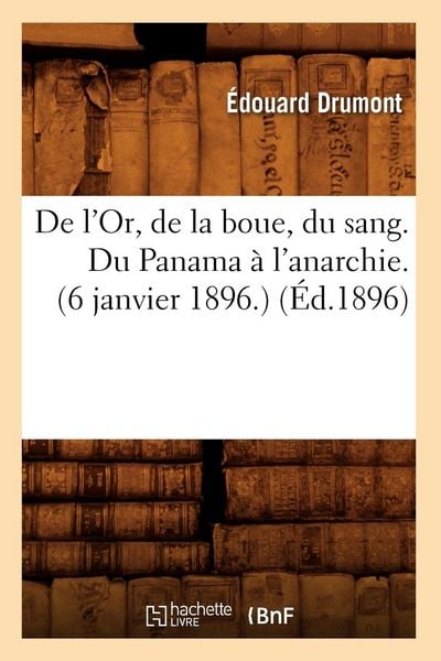 Produktbild: De l'Or, de la boue, du sang. Du Panama &agrave; l'anarchie.(6 janvier 1896.) (&Eacute;d.1896)