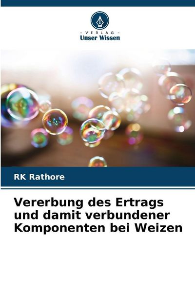 Vererbung des Ertrags und damit verbundener Komponenten bei Weizen, Taschenbuch von RK Rathore, Verlag Unser Wissen, 9786209795244