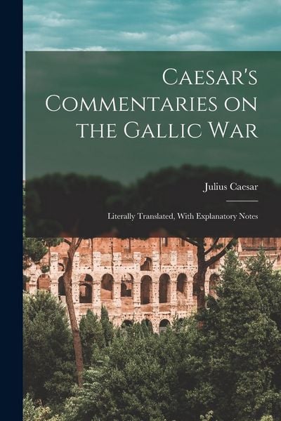 Produktbild: Caesar's Commentaries on the Gallic War: Literally Translated, With Explanatory Notes
