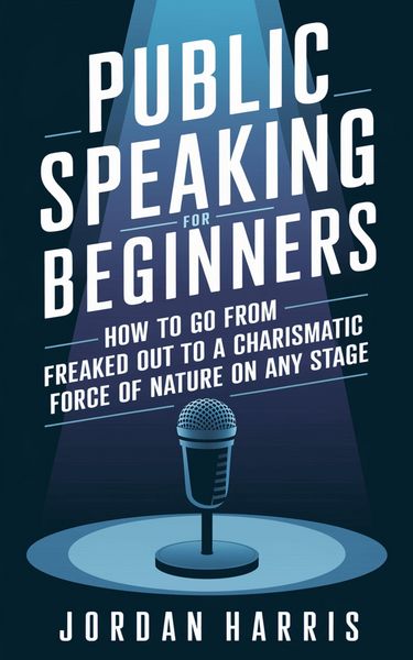 Produktbild: Public Speaking for Beginners: How to Go from Freaked Out to a Charismatic Force of Nature on Any Stage