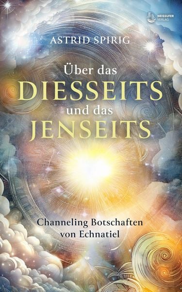 Über das Diesseits und das Jenseits, Gebundene Ausgabe von Astrid Spirig, Neissuferverlag, 978-3-910866-21-8