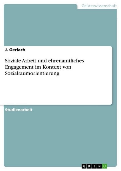 Soziale Arbeit und ehrenamtliches Engagement im Kontext von Sozialraumorientierung, Taschenbuch von J. Gerlach, GRIN, 9783346777263