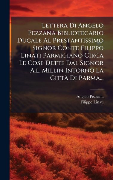 Produktbild: Lettera Di Angelo Pezzana Bibliotecario Ducale Al Prestantissimo Signor Conte Filippo Linati Parmigiano Circa Le Cose Dette Dal Signor A.l. Millin Int