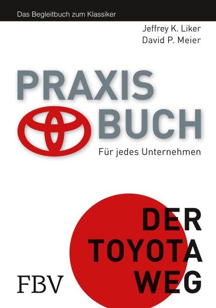 Der Toyota Weg Praxisbuch, Gebundene Ausgabe von Jeffrey K. Liker, Finanzbuch Verlag, 978-3-89879-850-1