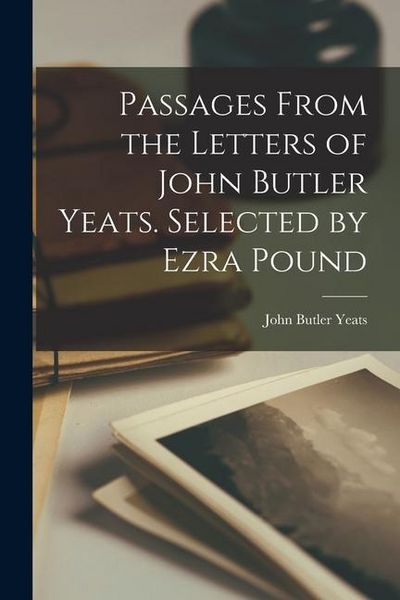Produktbild: Passages From the Letters of John Butler Yeats. Selected by Ezra Pound